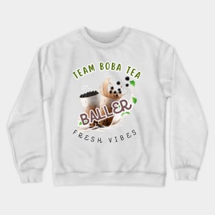 Team Bubble Tea Baller Fueled by Boba Tea Crewneck Sweatshirt